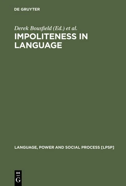 Impoliteness in Language: Studies on its Interplay with Power in Theory and Practice (Language, Power and Social Process [LPSP], 21)