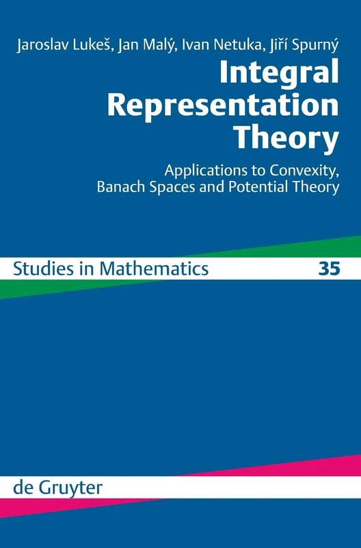 Integral Representation Theory: Applications to Convexity, Banach Spaces and Potential Theory: 35 (De Gruyter Studies in Mathematics, 35)