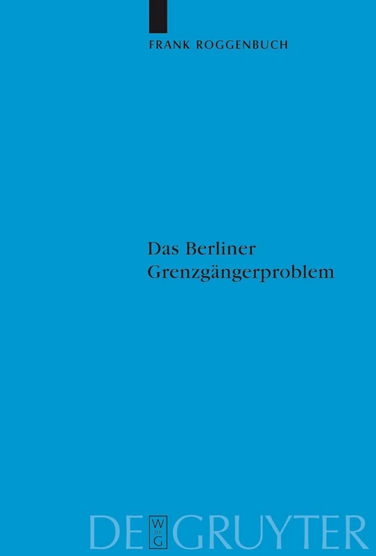 Das Berliner Grenzgängerproblem: Verflechtung und Systemkonkurrenz vor dem Mauerbau: 107 (Veröffentlichungen der Historischen Kommission zu Berlin, 107)