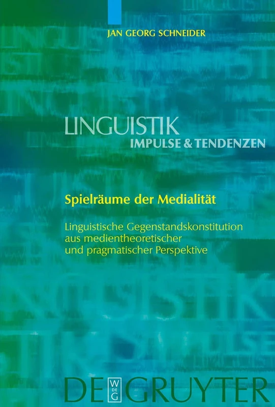 Spielräume der Medialität: Linguistische Gegenstandskonstitution Aus Medientheoretischer Und Pragmatischer Perspektive: 29 (Linguistik - Impulse & Tendenzen)