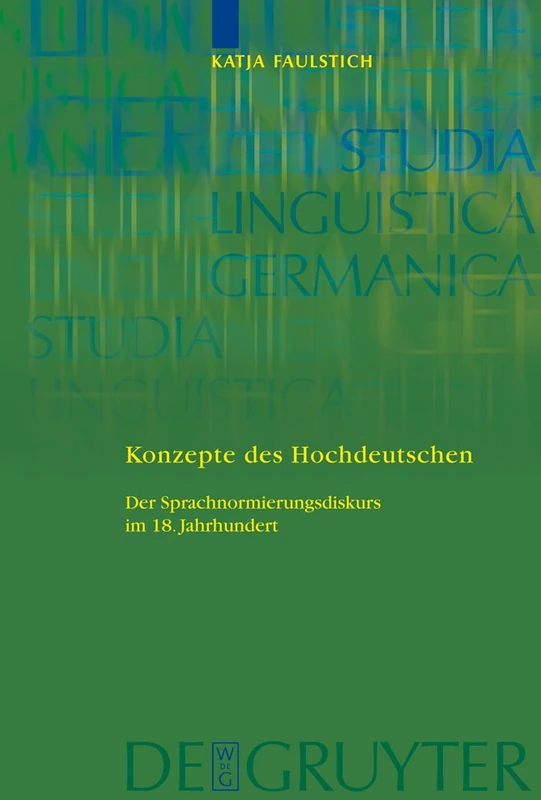 Konzepte des Hochdeutschen: Der Sprachnormierungsdiskurs im 18. Jahrhundert: 91 (Studia Linguistica Germanica, 91)