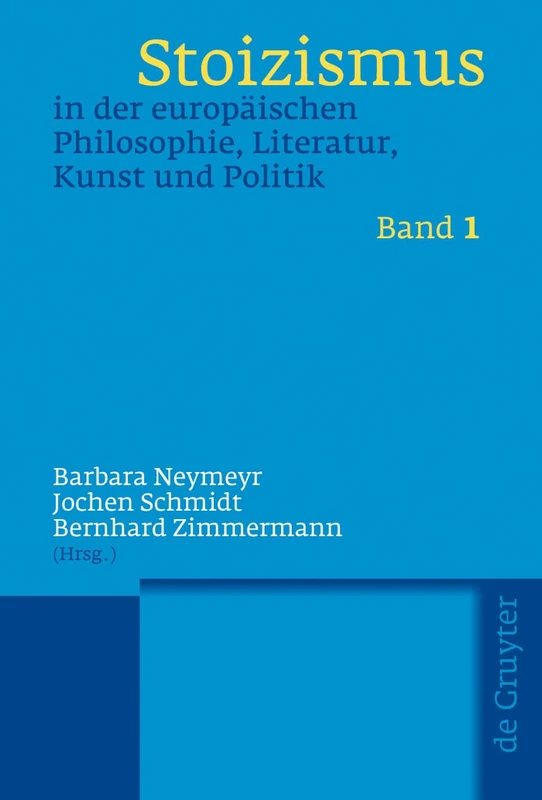 Stoizismus in Der Europäischen Philosophie, Literatur, Kunst Und Politik: Eine Kulturgeschichte Von Der Antike Bis Zur Moderne