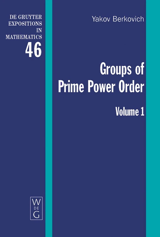 Groups of Prime Power Order. Volume 1: 46 (De Gruyter Expositions in Mathematics, 46)