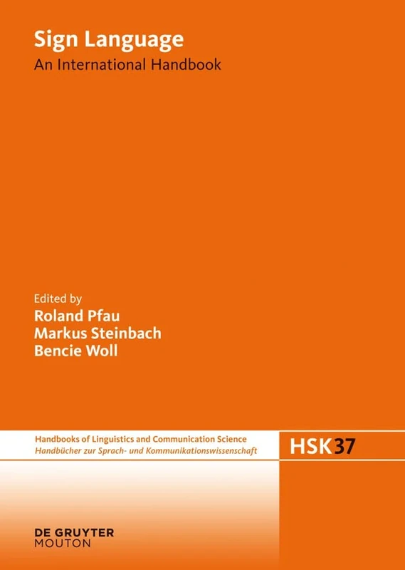 Sign Language: An International Handbook (Handbucher zur Sprach- Und kommunikationswissenschaft/Handbooks of Linguistics and Communication Science ... and Communication Science [HSK], 37)