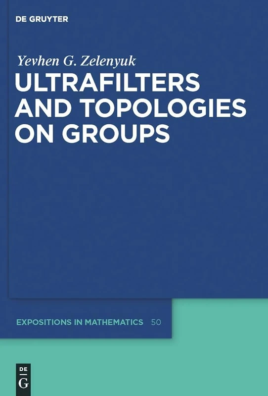 De Gruyter Ultrafilters and Topologies on Groups - Math Book