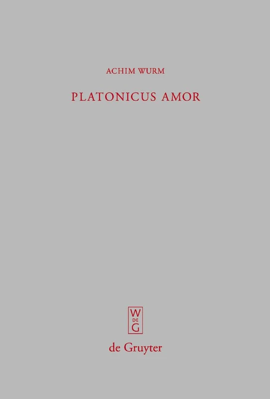 Platonicus amor: Lesarten Der Liebe Bei Platon, Plotin Und Ficino/ Interpretations of Eros in Plato, Plotinus and Ficino: 261 (Beiträge Zur Altertumskunde)