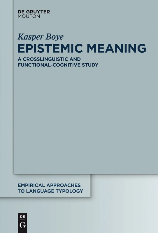 Epistemic Meaning: A Cross-linguistic and Cognitive Study: A Crosslinguistic and Functional-Cognitive Study (Empirical Approaches to Language Typology): 43