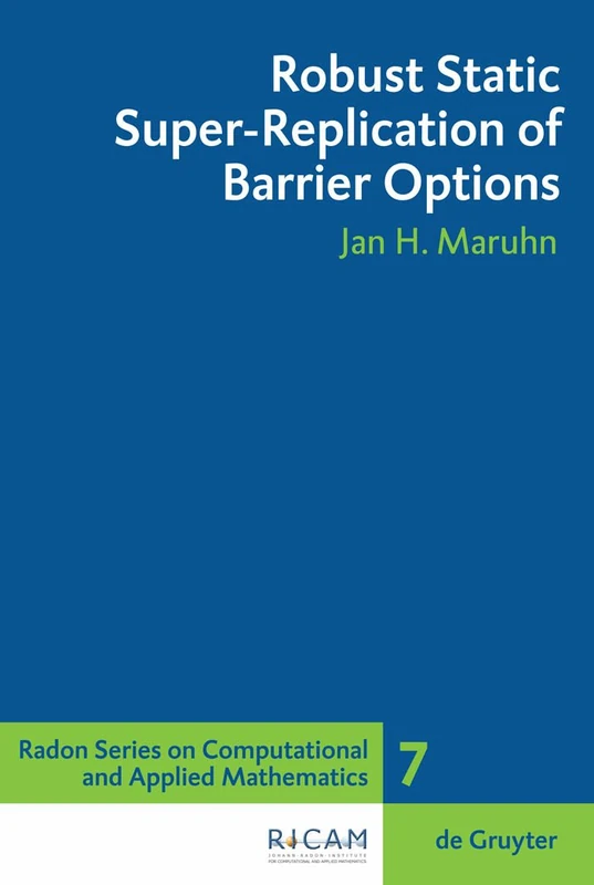 Robust Static Super-replication of Barrier Options (Radon Series on Computational and Applied Mathematics): 7