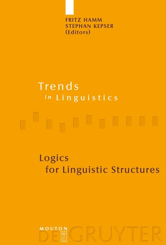 Logics for Linguistic Structures: 201 (Trends in Linguistics. Studies and Monographs [TiLSM], 201)