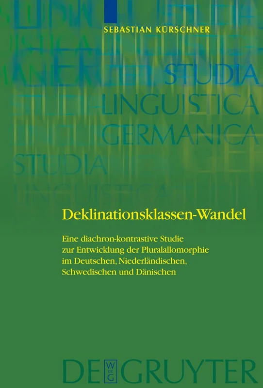 Deklinationsklassen-Wandel: Eine diachron-kontrastive Studie zur Entwicklung der Pluralallomorphie im Deutschen, Niederländischen, Schwedischen und Dänischen: 92 (Studia Linguistica Germanica, 92)