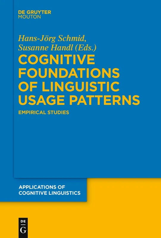 Cognitive Foundations of Linguistic Usage Patterns: Empirical Studies: 13 (Applications of Cognitive Linguistics [ACL], 13)