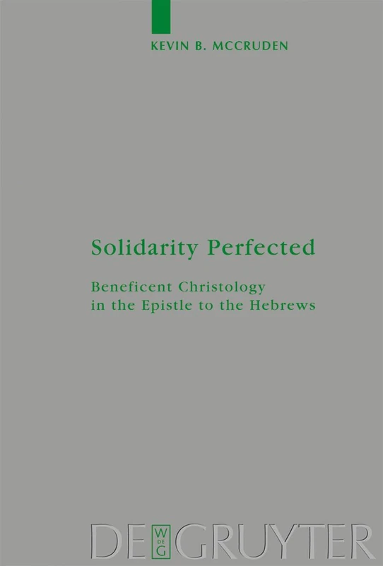 De Gruyter Solidarity Perfected: Christology in Hebrews 159
