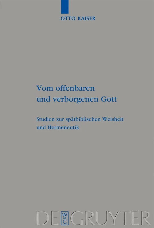 Vom offenbaren und verborgenen Gott: Studies Zur Spatbiblischen Weisheit Und Hermeneutik: 392 (Beihefte Zur Zeitschrift Für die Alttestamentliche Wissensch)