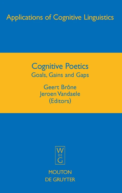 Cognitive Poetics: Goals, Gains and Gaps (Applications of Cognitive Linguistics): 10