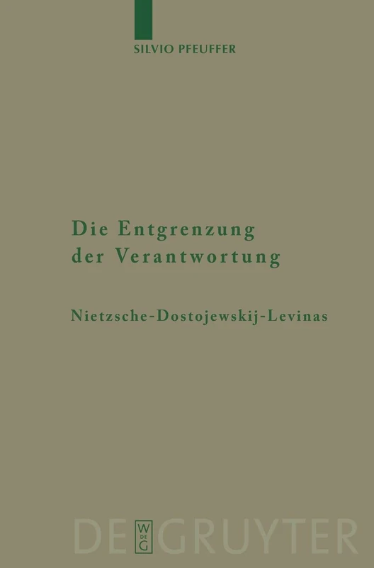 Die Entgrenzung der Verantwortung: Nietzsche - Dostojewskij - Levinas: 56 (Monographien und Texte zur Nietzsche-forschung, 56)