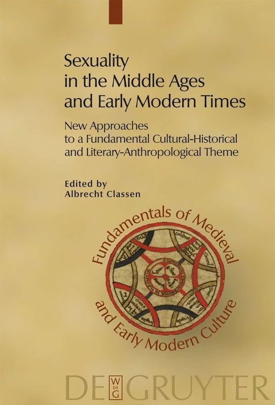Sexuality in the Middle Ages and Early Modern Times: New Approaches to a Fundamental Cultural-historical and Literary-anthropological Theme (Fundamentals of Medieval and Early Modern Culture): 3