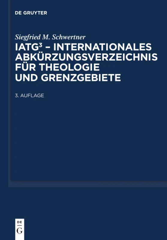 IATG³. Internationales Abkürzungsverzeichnis für Theologie und Grenzgebiete: Zeitschriften, Serien, Lexika, Quellenwerke Mit Bibliographischen Angaben