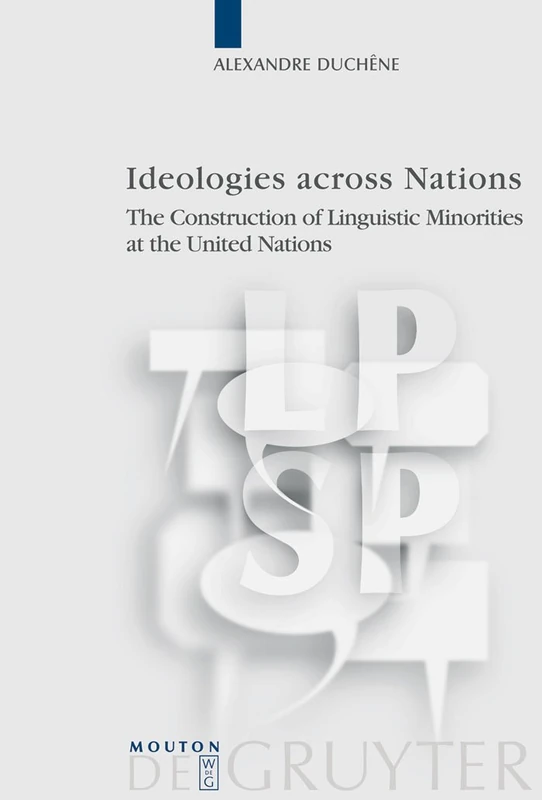 Ideologies across Nations: The Construction of Linguistic Minorities at the United Nations: 23 (Language, Power and Social Process [LPSP], 23)