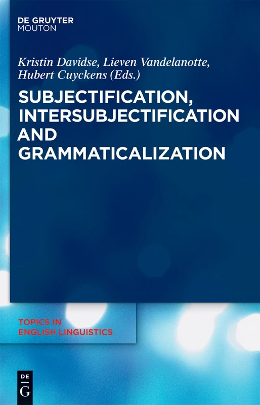 Subjectification, Intersubjectification and Grammaticalization: 66 (Topics in English Linguistics [TiEL], 66)