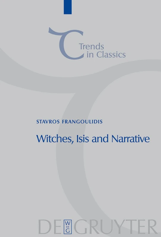 Witches, Isis and Narrative: Approaches to Magic in Apuleius' "Metamorphoses": 2 (Trends in Classics - Supplementary Volumes, 2)