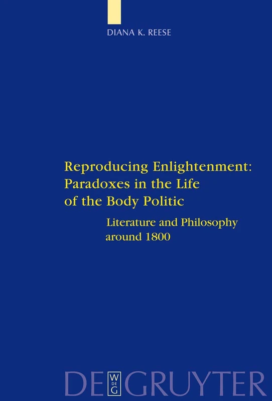 Reproducing Enlightenment: Paradoxes in the Life of the Body Politic: Literature and Philosophy around 1800: 5 (Interdisciplinary German Cultural Studies, 5)