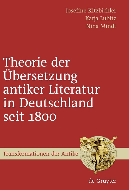 Theorie der Übersetzung antiker Literatur in Deutschland seit 1800: 9 (Transformationen der Antike, 9)