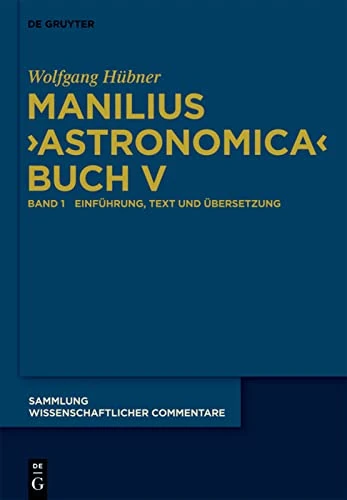 Manilius, "Astronomica" Buch V: Einführung, Text, Übersetzung Und Kommentar (Sammlung Wissenschaftlicher Commentare (Swc))