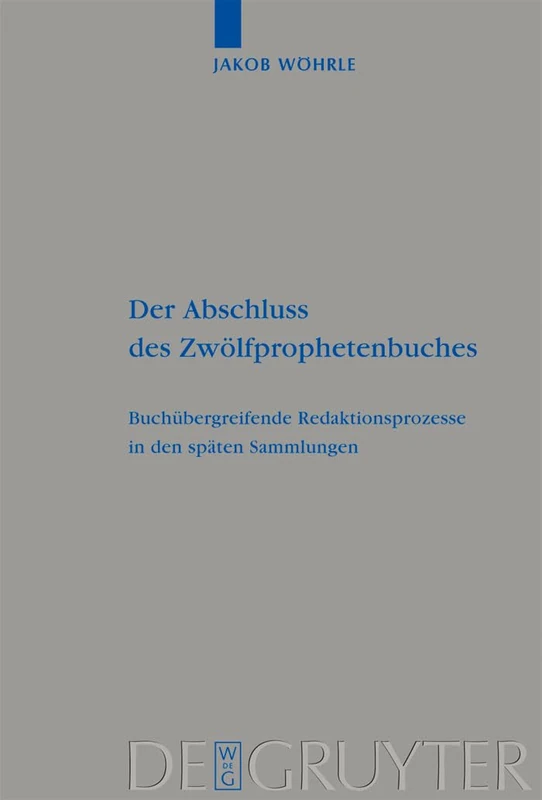 Der Abschluss des Zwölfprophetenbuches: Buchübergreifende Redaktionsprozesse in Den Späten Sammlungen: 389 (Beihefte Zur Zeitschrift Für die Alttestamentliche Wissensch)