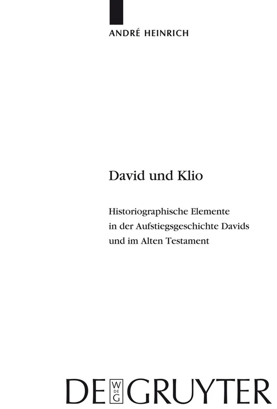 David und Klio: Historiographische Elemente in Der Aufstiegsgeschichte Davids Und Im Alten Testament: 401 (Beihefte Zur Zeitschrift Für die Alttestamentliche Wissensch)