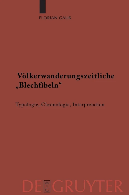 Völkerwanderungszeitliche "Blechfibeln": Typologie, Chronologie, Interpretation: 67 (Ergänzungsbände Zum Reallexikon der Germanischen Altertumskunde)