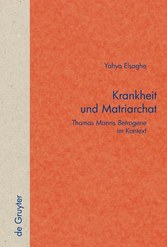 Krankheit und Matriarchat: Thomas Manns Betrogene Im Kontext: 53 (Quellen Und Forschungen Zur Literatur- Und Kulturgeschichte)
