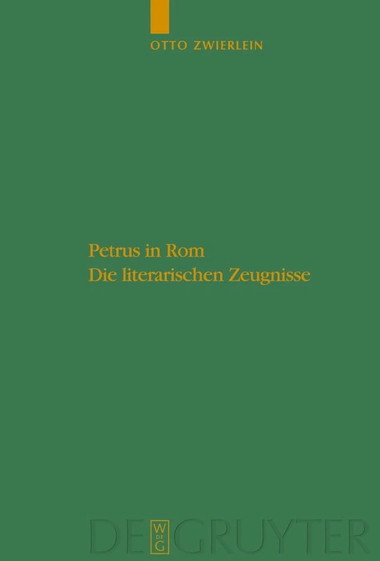 Petrus in Rom: Die Literarischen Zeugnisse. Mit Einer Kritischen Edition Der Martyrien Des Petrus Und Paulus Auf Neuer Handschriftlicher Grundlage: 96 ... Zur Antiken Literatur Und Geschichte)