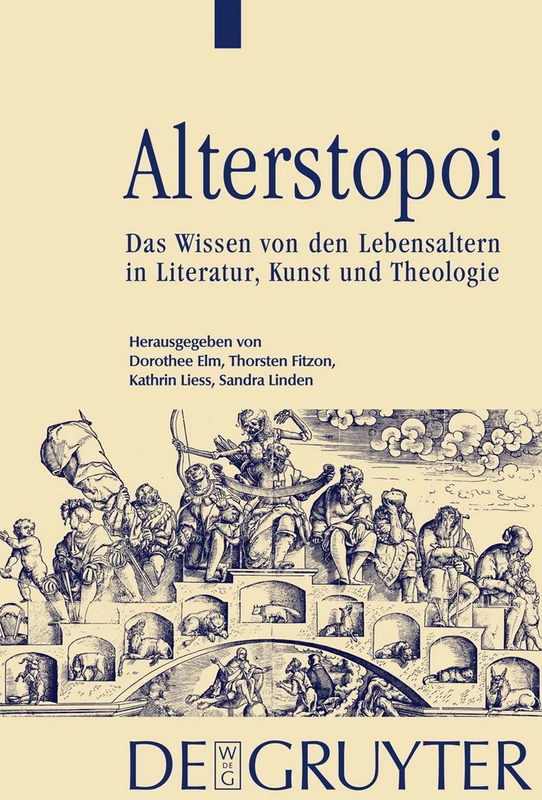 Alterstopoi: Das Wissen Von Der Lebensaltern in Literatur, Kunst Und Theologie/ the Knowledge of Life Stages in Literature, Art and Theology