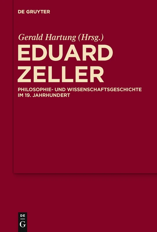 Eduard Zeller: Philosophie- Und Wissenschaftsgeschichte Im 19. Jahrhundert