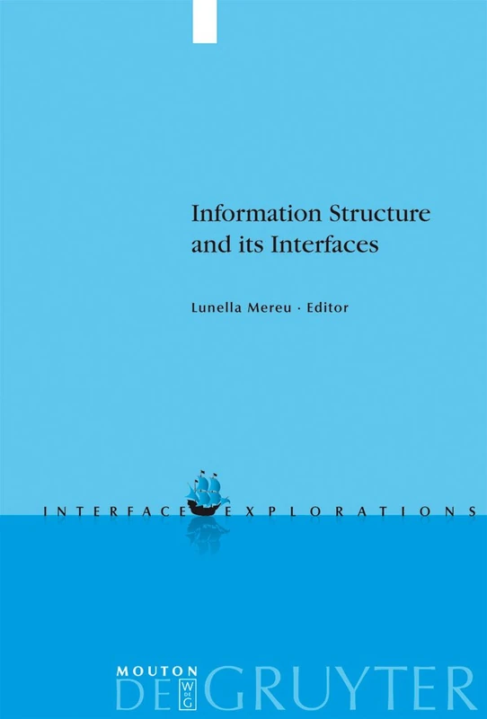Information Structure and its Interfaces: 19 (Interface Explorations [IE], 19)