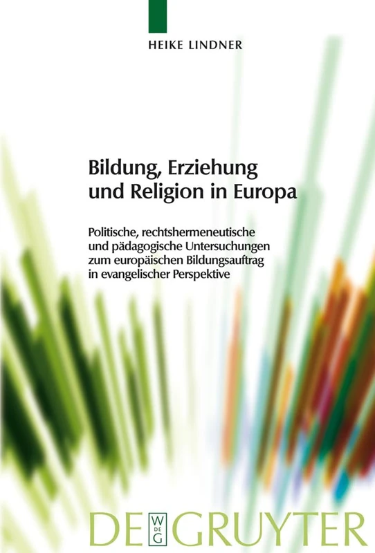 Bildung, Erziehung und Religion in Europa: Politische, Rechtshermeneutische Und Pädagogische Untersuchungen Zum Europäischen Bildungsauftrag ... Theologie Im Wissenschaftsdiskurs)