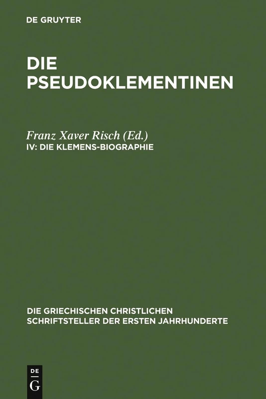 Die Klemens-Biographie: Epitome prior. Martyrium Clementis. Miraculum Clementis: 16 (Die griechischen christlichen Schriftsteller der ersten Jahrhunderte, N.F. 16)