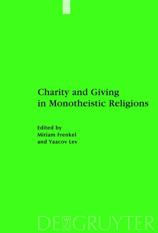 Charity and Giving in Monotheistic Religions: 22 (Studien zur Geschichte und Kultur des islamischen Orients, N.F. 22)