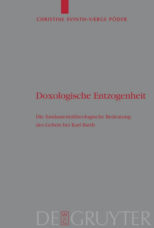 Doxologische Entzogenheit: Die Fundamentaltheologische Bedeutung Des Gebets Bei Karl Barth: 147 (Theologische Bibliothek Töpelmann)