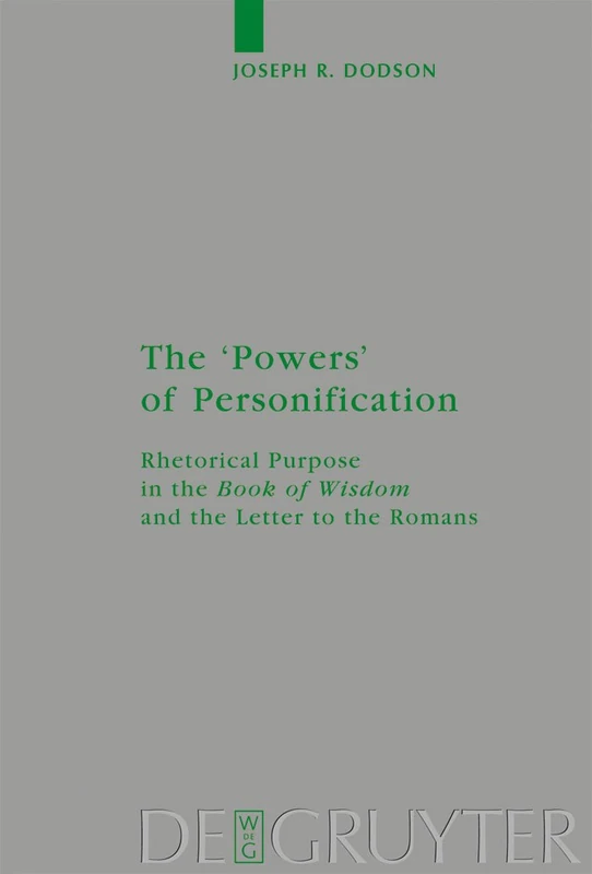 The 'Powers' of Personification: Rhetorical Purpose in the 'Book of Wisdom' and the Letter to the Romans: 161 (Beihefte zur Zeitschrift fur die Neutestamentliche Wissenschaft, 161)