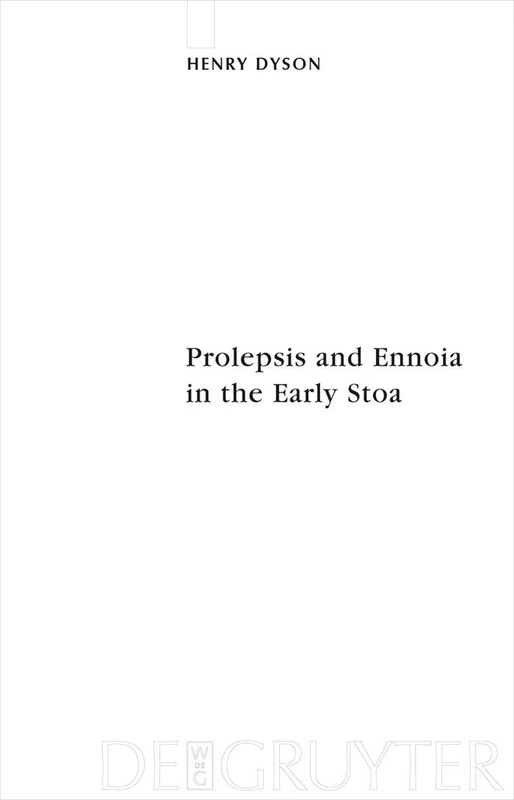 De Gruyter Prolepsis and Ennoia in the Early Stoa - Sozomena 5