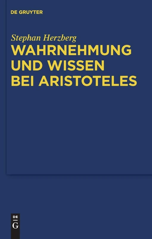 De Gruyter - Wahrnehmung und Wissen bei Aristoteles Book
