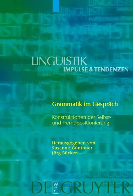 Grammatik im Gespräch: Konstruktionen Der Selbst- Und Fremdpositionierung: 33 (Linguistik - Impulse & Tendenzen)