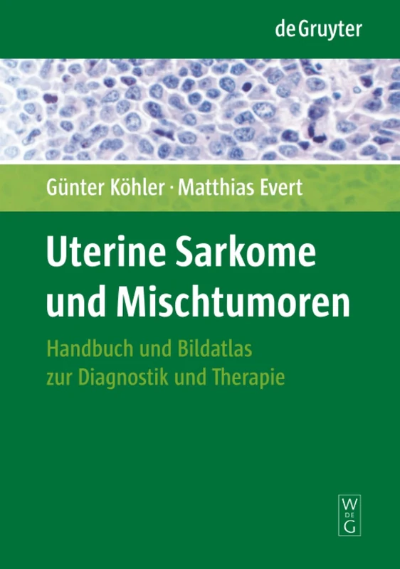 Uterine Sarkome und Mischtumoren: Handbuch und Bildatlas zur Diagnostik und Therapie