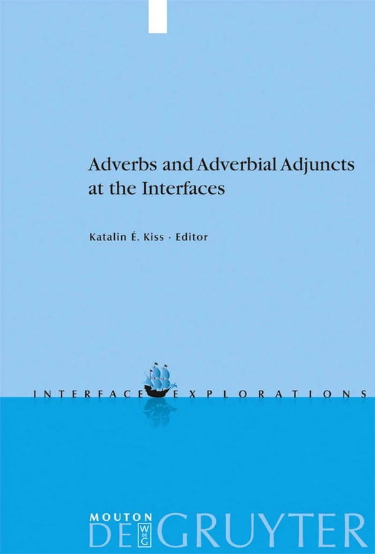Adverbs and Adverbial Adjuncts at the Interfaces: 20 (Interface Explorations [IE], 20)