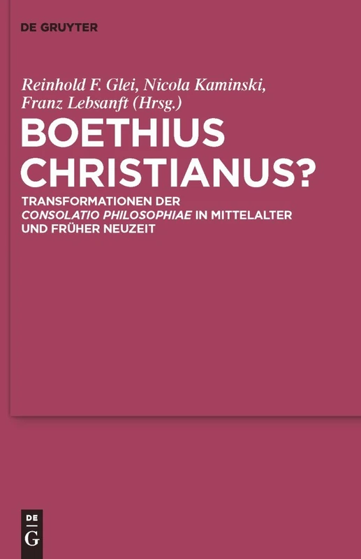 Boethius Christianus?: Transformationen Der Consolatio Philosophiae in Mittelalter Und Früher Neuzeit