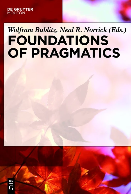 Foundations of Pragmatics (Handbooks of Pragmatics): 1 (Handbooks of Pragmatics [HOPS], 1)