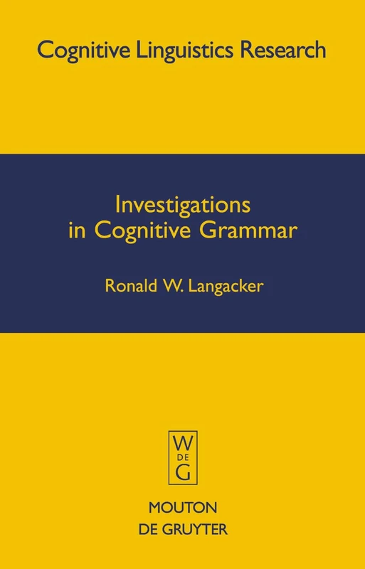 Investigations in Cognitive Grammar: 42 (Cognitive Linguistics Research [CLR], 42)