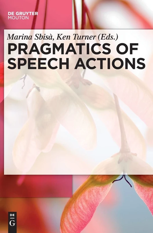 Pragmatics of Speech Actions (Handbooks of Pragmatics [Hops]): 2