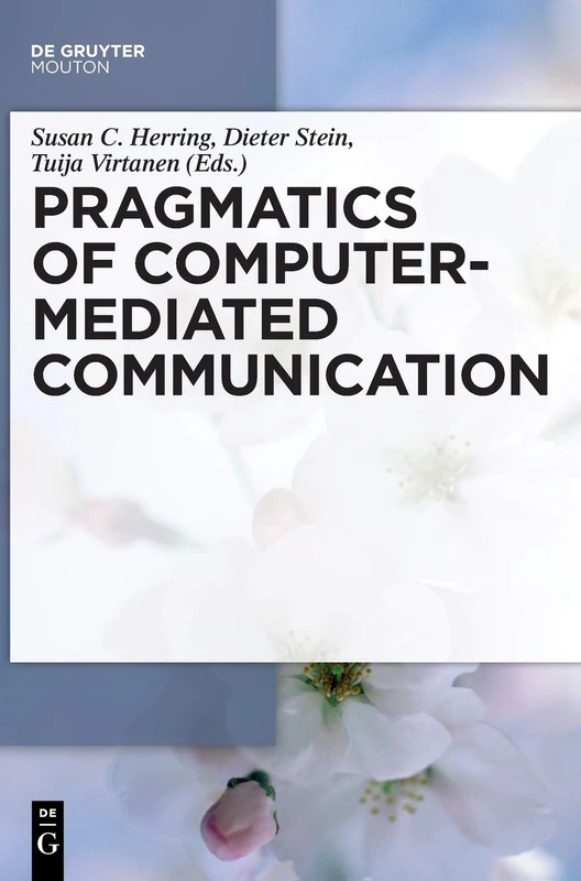 Pragmatics of Computer-Mediated Communication (Handbooks of Pragmatics): 9 (Handbooks of Pragmatics [HOPS], 9)